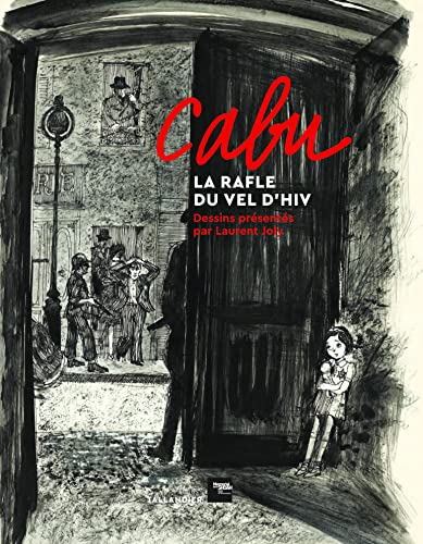 Cabu, la rafle du Vel d'Hiv: Dessins présentés par Laurent Joly