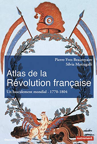 Atlas de la Révolution française: Un basculement mondial, 1770-1804 [1776-1815]
