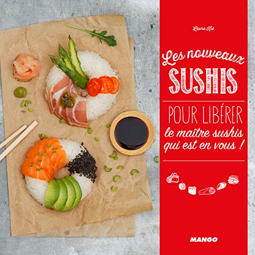 Les nouveaux sushis: Pour libérer le maître sushi qui est en vous !
