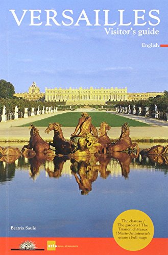 VERSAILLES - VISITOR'S GUIDE (ANGLAIS): THE CHATEAU / THE GARDENS / THE TRIANON CHATEAUX / MARIE-ANTOINETTE'S ESTATE /