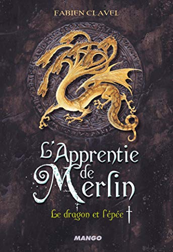 L'apprentie de Merlin, tome 1 : Le dragon et l’épée