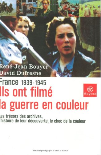 Ils ont filmé la guerre en couleurs : France : 1939-1945