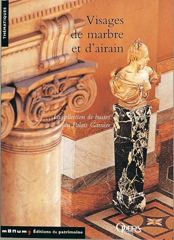 Visages de marbre et d'airain: La collection de bustes du Palais Garnier