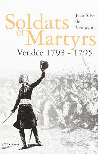 Soldats et martyrs - Vendée 1793/1795