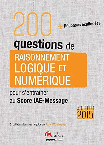 200 questions de raisonnement logique et numérique pour s'entraîner au Score IAE