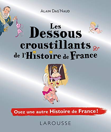 Les dessous croustillants de l'histoire de France
