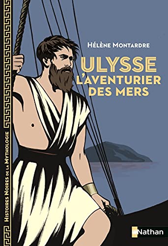 Ulysse, l'aventurier des mers - Histoires noires de la Mythologie - Dès 12 ans