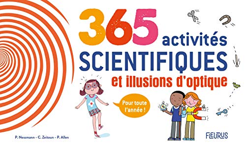 365 activités scientifiques et illusions d optique pour toute l année