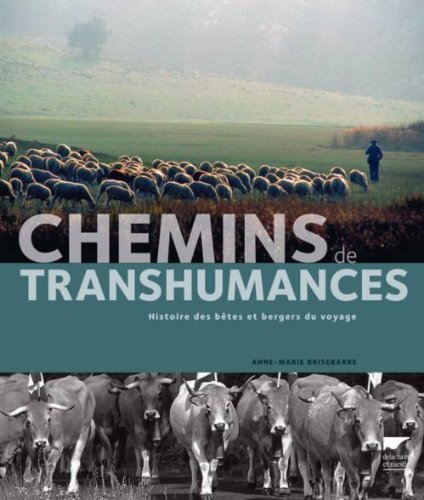 Chemins de transhumances: Histoire des bêtes et bergers du voyage