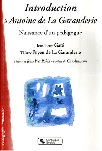Introduction à Antoine de La Garanderie: Naissance d'un pédagogue
