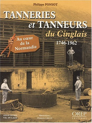 Tanneries et Tanneurs du Cinglais 1746-1962