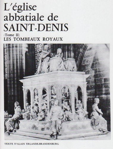 L'Eglise abbatiale de Saint Denis, tome 2. Les tombeaux
