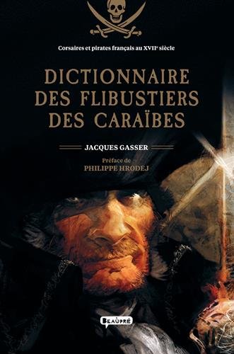Dictionnaire des flibustiers des Caraïbes: Corsaires et pirates français au XVIIe siècle
