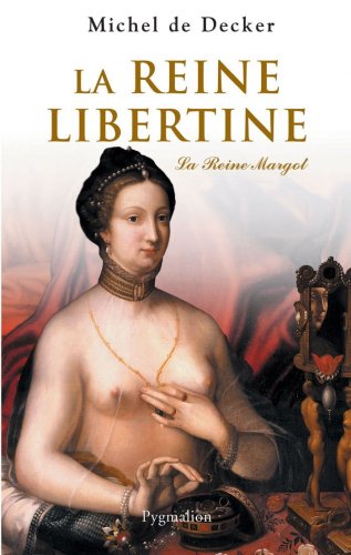 La Reine libertine: La reine Margot