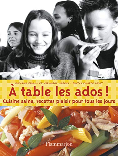 À table les ados !: Cuisine saine, recettes plaisir pour tous les jours