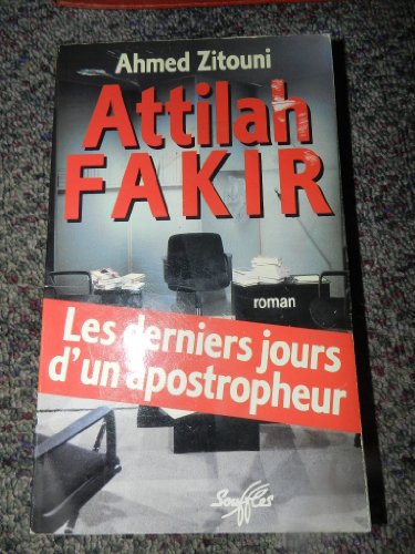 Attilah Fakir: Les derniers jours d'un apostropheur