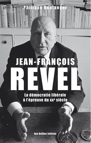 Jean-François Revel: La démocratie libérale à l'épreuve du XXe siecle