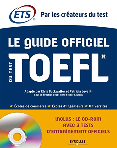 Le Guide officiel du test TOEFL. Ecoles de commerce - Ecoles d'ingénieurs - Universités. Cd-rom avec 3 tests d'entraînement officiels.