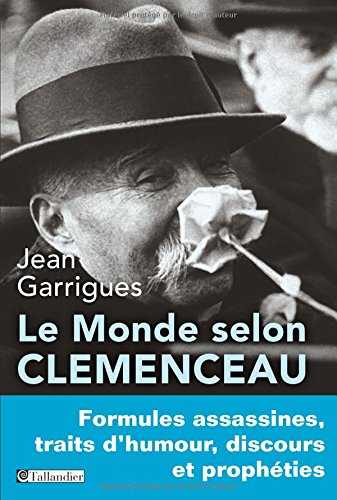 Le monde selon Clemenceau: Formules assassines, traits d'humour, discours et prophéties