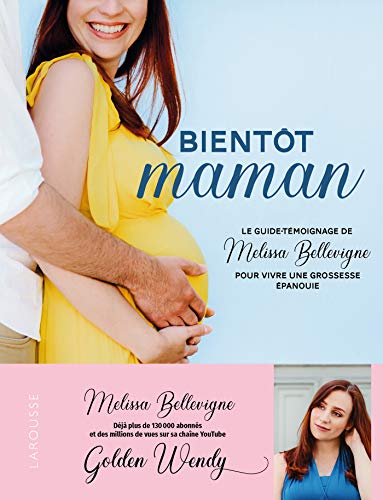 Bientôt maman: Le guide témoignage de Melissa Bellevigne pour vivre une grossesse épanouie