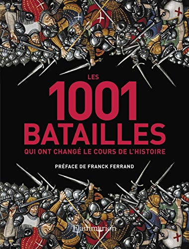 LES 1001 BATAILLES QUI ONT CHANGE LE COURS DE L'HISTOIRE
