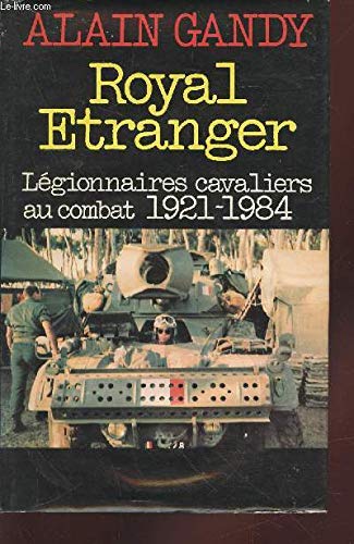 Royal étranger : Légionnaires cavaliers au combat, 1921-1984