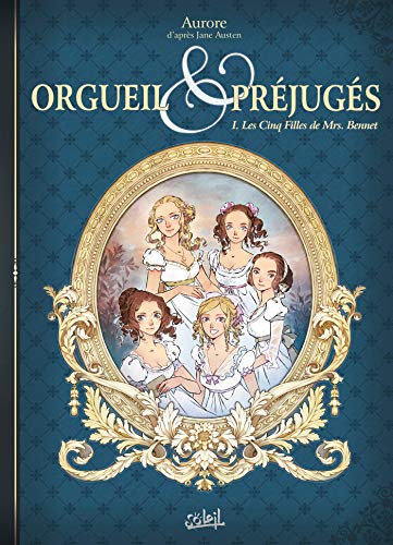 Orgueil et Préjugés T01: Les Cinq Filles de Mrs Bennet