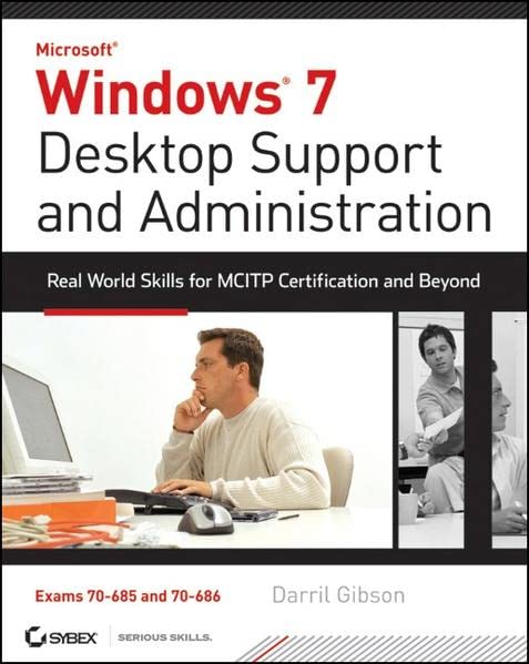 Windows 7 Desktop Support and Administration: Real World Skills for MCITP Certification and Beyond (Exams 70–685 and 70–686)