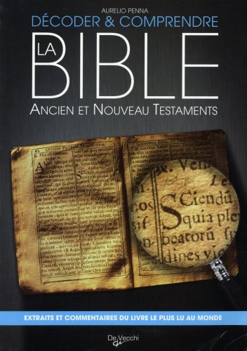 Décoder et comprendre la Bible: Ancien et nouveau testaments