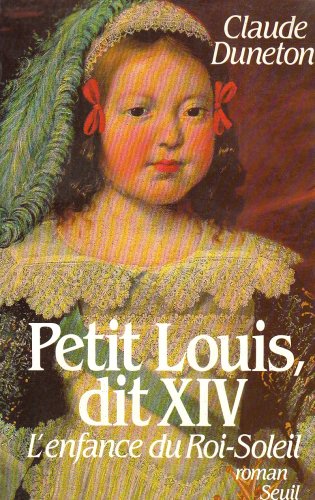 Petit Louis, dit XIV. L'enfance du Roi-Soleil