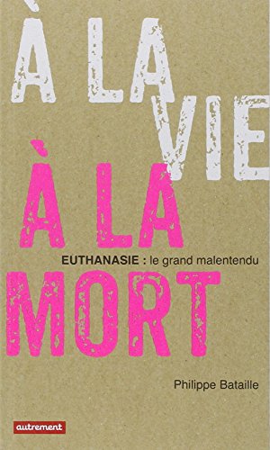 A LA VIE, A LA MORT: EUTHANASIE: LE GRAND MALENTENDU