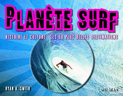Planète Surf: Histoire et culture - Les 50 plus belles destinations