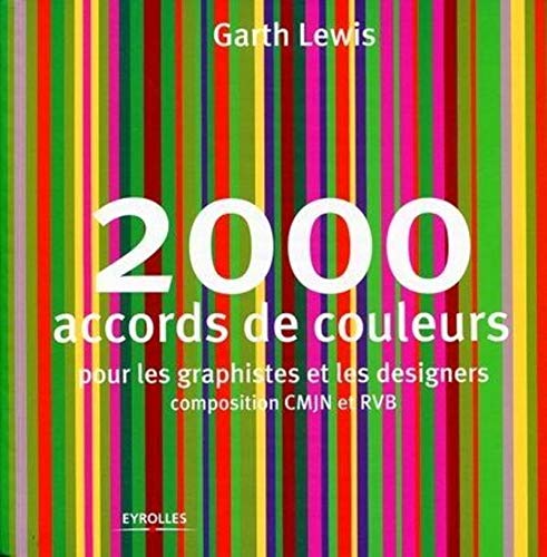2000 accords de couleurs: Pour les graphistes et les designers. Composition CMJN et RVB