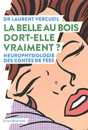 La Belle au bois dort-elle vraiment ?: Neurophysiologie des contes de fées