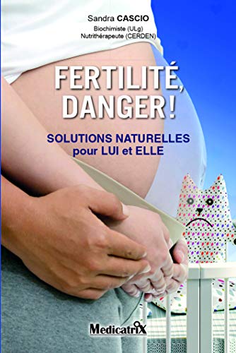 Fertilité, danger ! Solutions naturelles pour LUI et ELLE