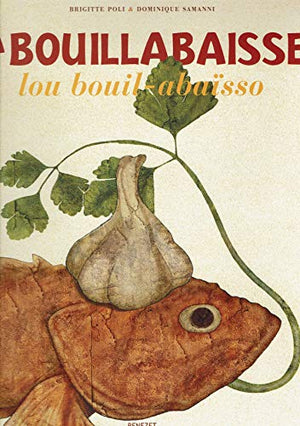 La bouillabaisse: Lou bouil-abaïsso Un plat, un emblème, un art de vivre