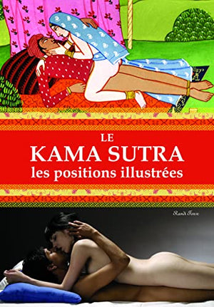 Le kama sutra: Les positions illustrées