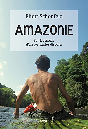 Amazonie: Sur les traces d'un aventurier disparu