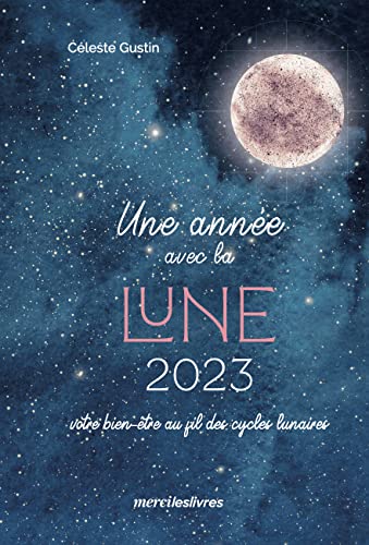 Une année avec la Lune 2023: Votre bien-être au fil des cycles lunaires