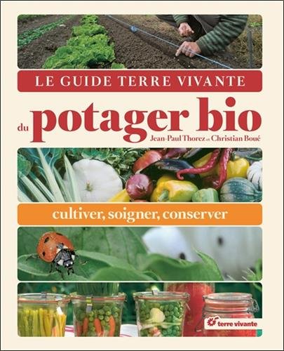 Le guide Terre Vivante du potager bio: Cultiver, soigner, conserver