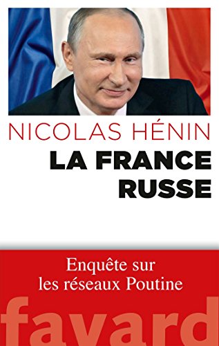 La France russe: Enquête sur les réseaux de Poutine