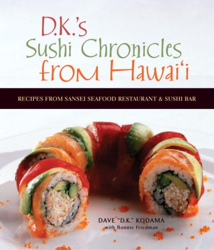 DK's Sushi Chronicles from Hawai'i: Recipes from Sansei Seafood Restaurant and Sushi Bar