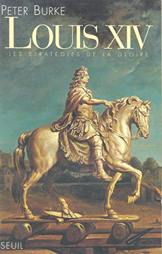 Louis XIV. Les stratégies de la gloire