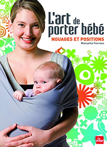 L'art de porter bébé - Nouages et positions