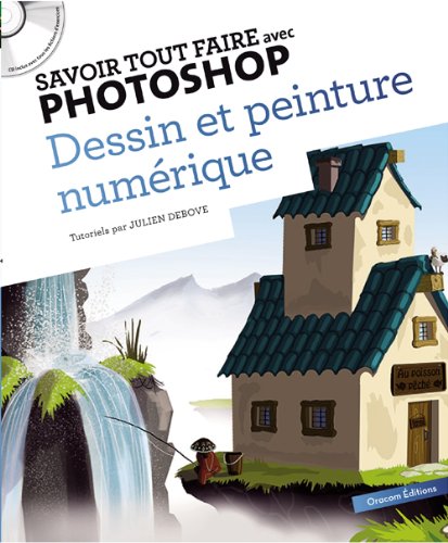 Savoir tout faire avec Photoshop : Dessin et peinture numérique (1CD)