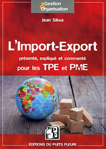 L'Import-Export : Présenté, expliqué et commenté pour les TPE et PME