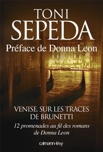 Venise, sur les traces de Brunetti: 12 promenades au fil des romans de Donna Leon