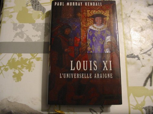 Louis XI : L'universelle araigne