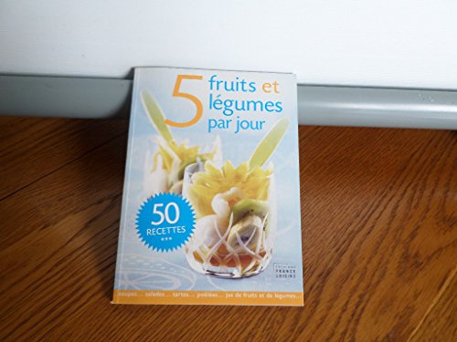 5 fruits et légumes par jour, 50 recettes