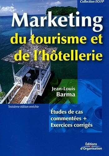 Marketing du tourisme et de l'hôtellerie : Etudes de cas commentées + corrigés